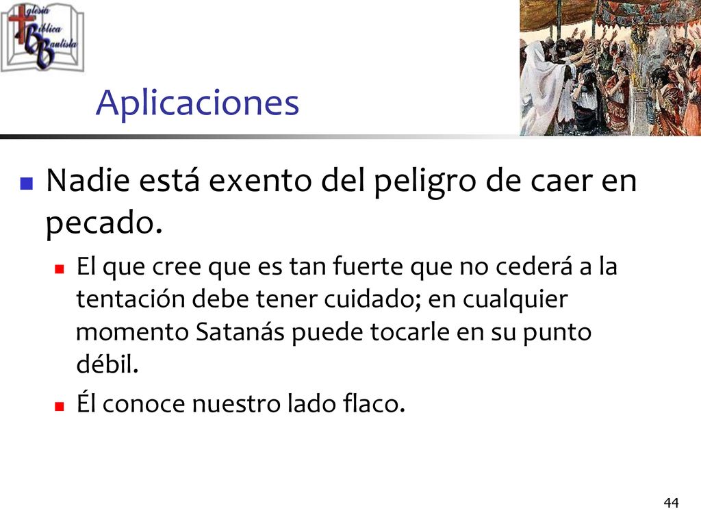 Aplicaciones Nadie está exento del peligro de caer en pecado.