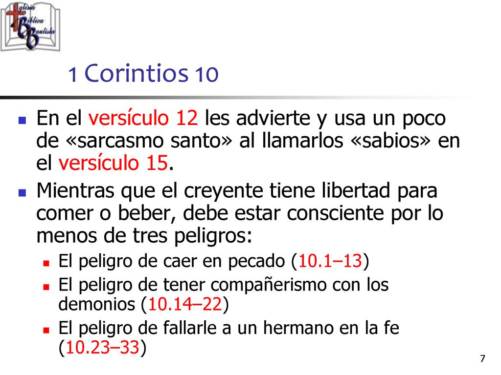 1 Corintios 10 En el versículo 12 les advierte y usa un poco de «sarcasmo santo» al llamarlos «sabios» en el versículo 15.