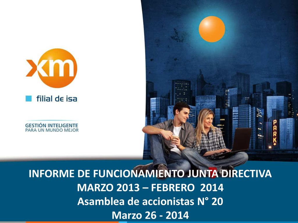 INFORME DE FUNCIONAMIENTO JUNTA DIRECTIVA MARZO 2013 – FEBRERO 2014 Asamblea de accionistas N° 20 Marzo
