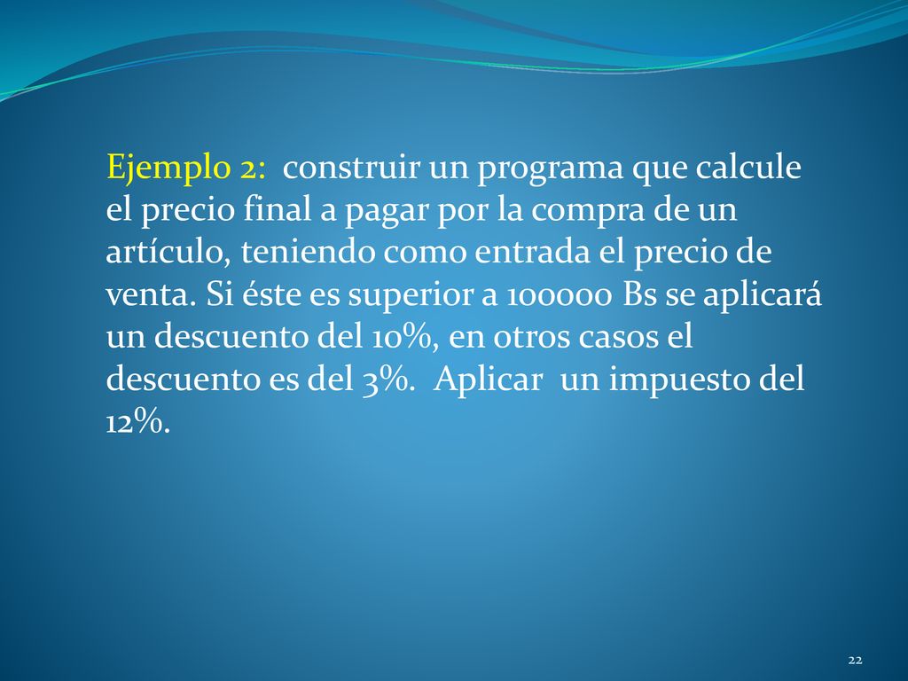 Ejemplo 2: construir un programa que calcule el precio final a pagar por la compra de un artículo, teniendo como entrada el precio de venta.