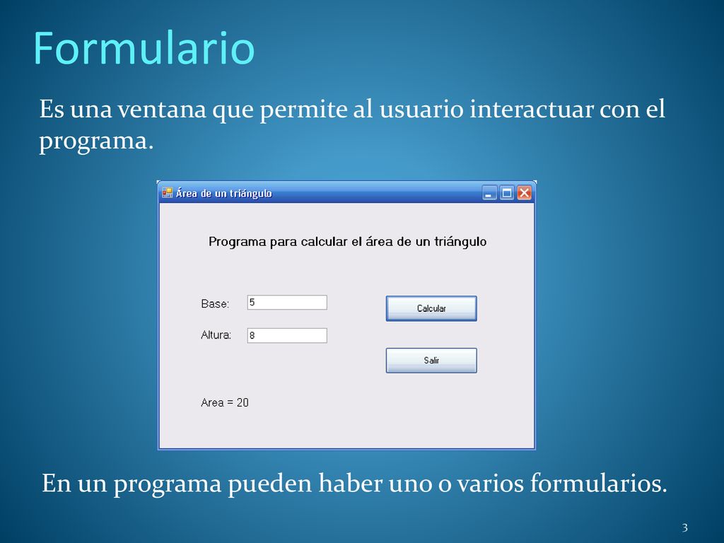 Formulario Es una ventana que permite al usuario interactuar con el programa.