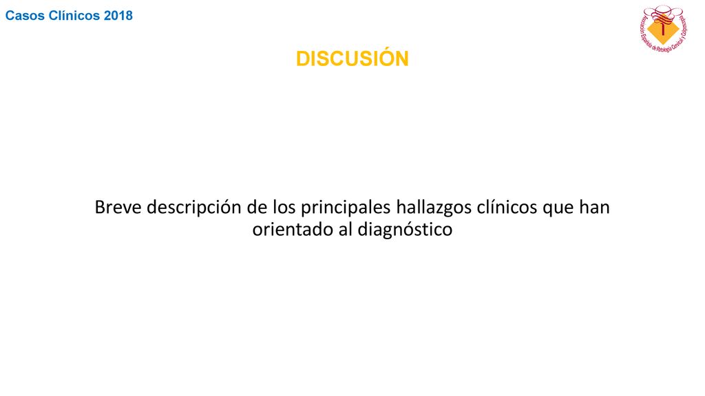 DISCUSIÓN Breve descripción de los principales hallazgos clínicos que han orientado al diagnóstico