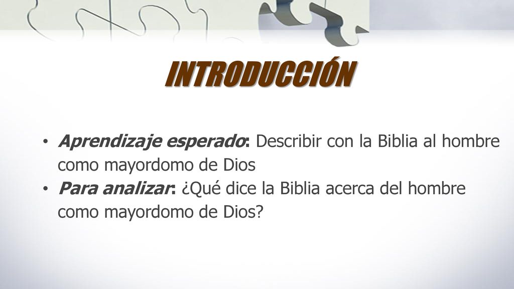 INTRODUCCIÓN Aprendizaje esperado: Describir con la Biblia al hombre como mayordomo de Dios.
