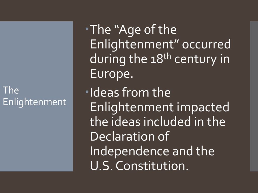 The Age of the Enlightenment occurred during the 18th century in Europe.