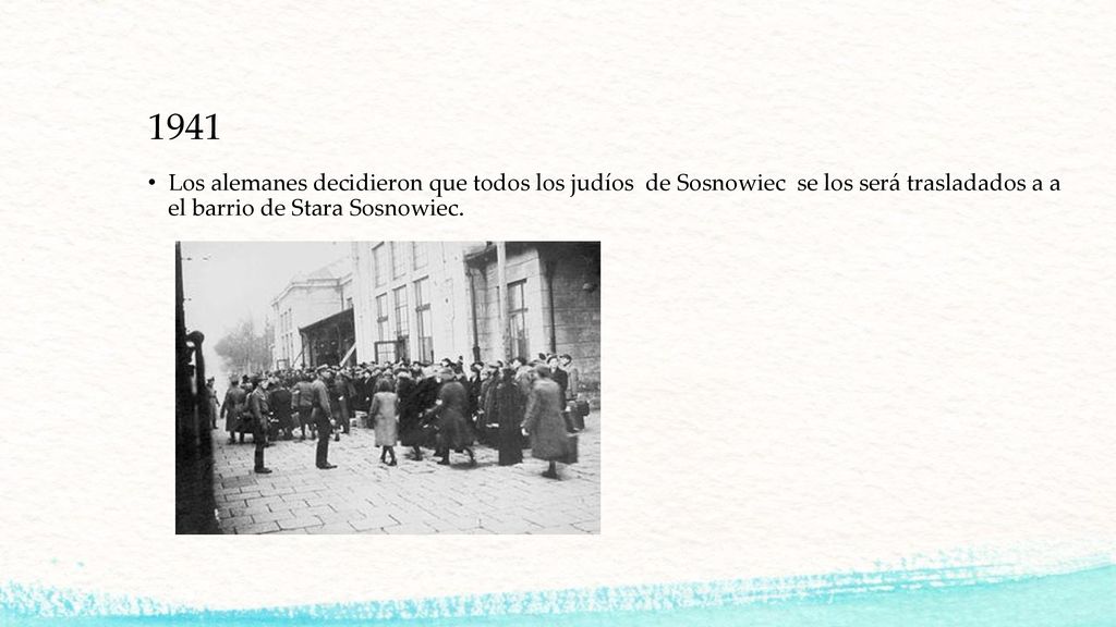 1941 Los alemanes decidieron que todos los judíos de Sosnowiec se los será trasladados a a el barrio de Stara Sosnowiec.