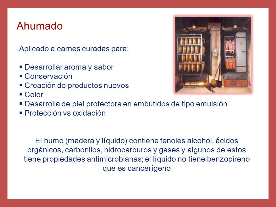 Ahumado Aplicado a carnes curadas para: Desarrollar aroma y sabor