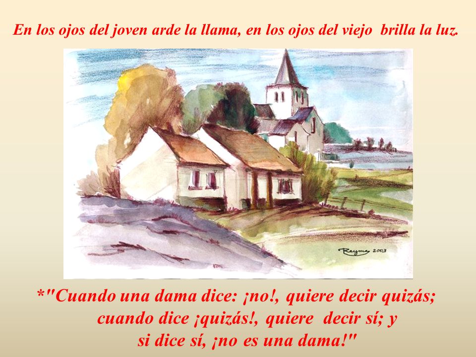 En los ojos del joven arde la llama, en los ojos del viejo brilla la luz.