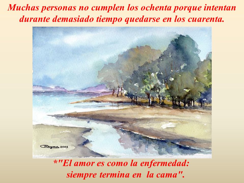 * El amor es como la enfermedad: siempre termina en la cama .