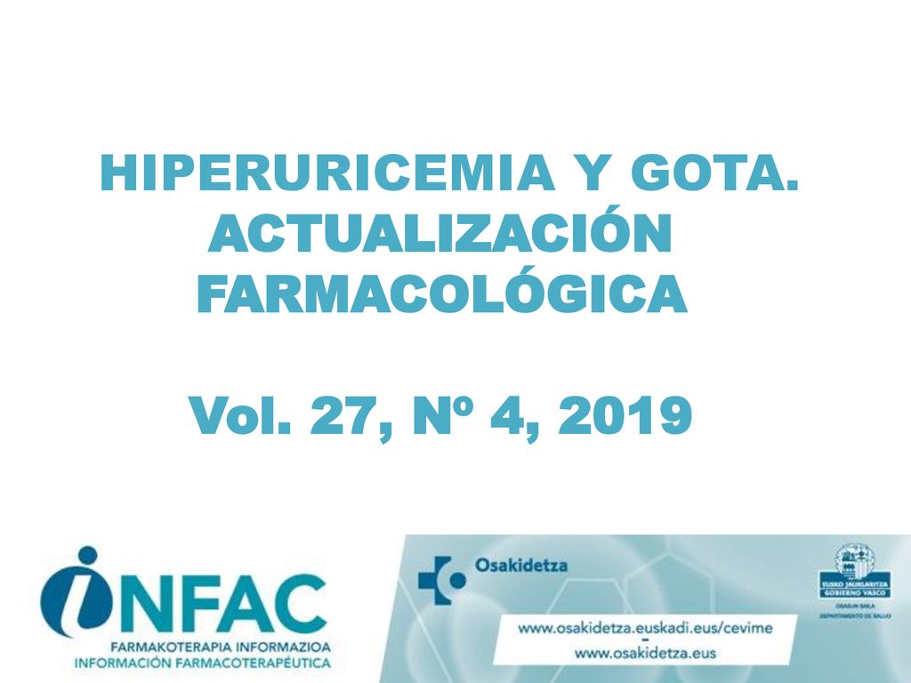 HIPERURICEMIA Y GOTA. ACTUALIZACIÓN FARMACOLÓGICA Vol. 27, Nº 4, 2019