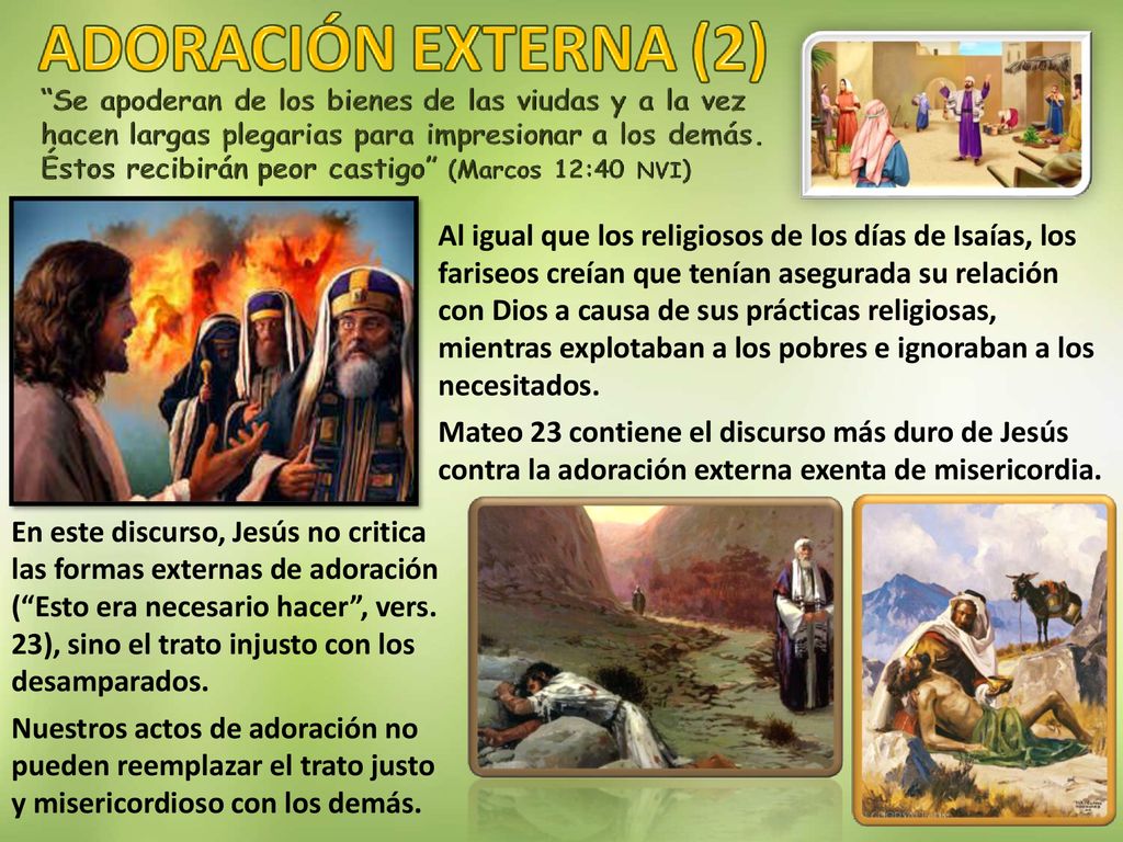 Al igual que los religiosos de los días de Isaías, los fariseos creían que tenían asegurada su relación con Dios a causa de sus prácticas religiosas, mientras explotaban a los pobres e ignoraban a los necesitados.
