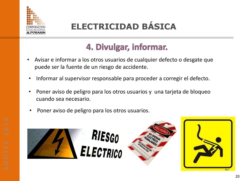 4. Divulgar, informar. Avisar e informar a los otros usuarios de cualquier defecto o desgate que puede ser la fuente de un riesgo de accidente.
