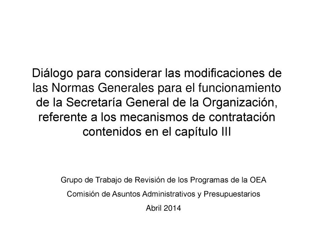Diálogo para considerar las modificaciones de las Normas Generales para el funcionamiento de la Secretaría General de la Organización, referente a los mecanismos de contratación contenidos en el capítulo III