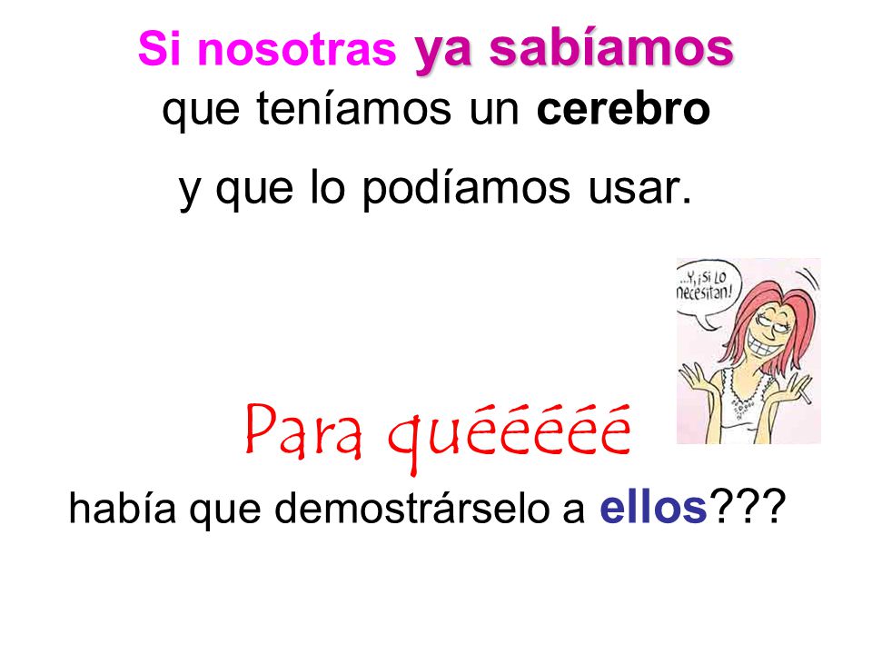 Si nosotras ya sabíamos que teníamos un cerebro y que lo podíamos usar