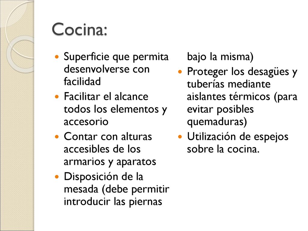 Cocina: Disposición de la mesada (debe permitir introducir las piernas bajo la misma) Superficie que permita desenvolverse con facilidad.