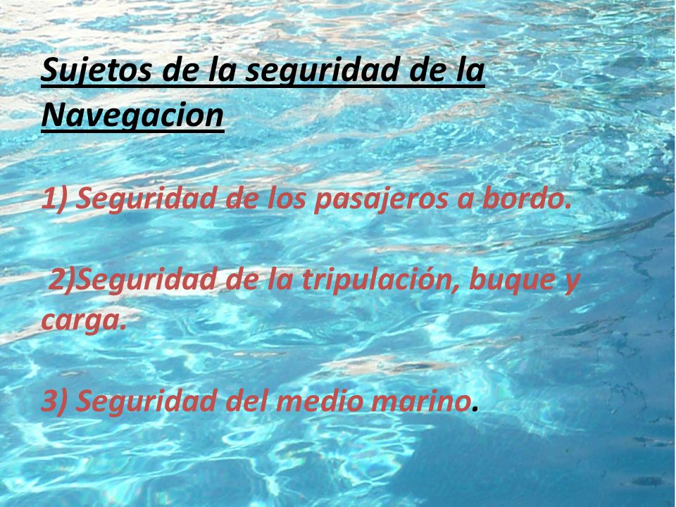 Sujetos de la seguridad de la Navegacion 1) Seguridad de los pasajeros a bordo.