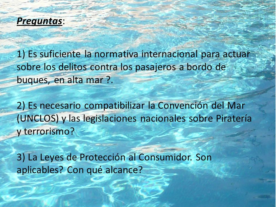 Preguntas: 1) Es suficiente la normativa internacional para actuar sobre los delitos contra los pasajeros a bordo de buques, en alta mar .