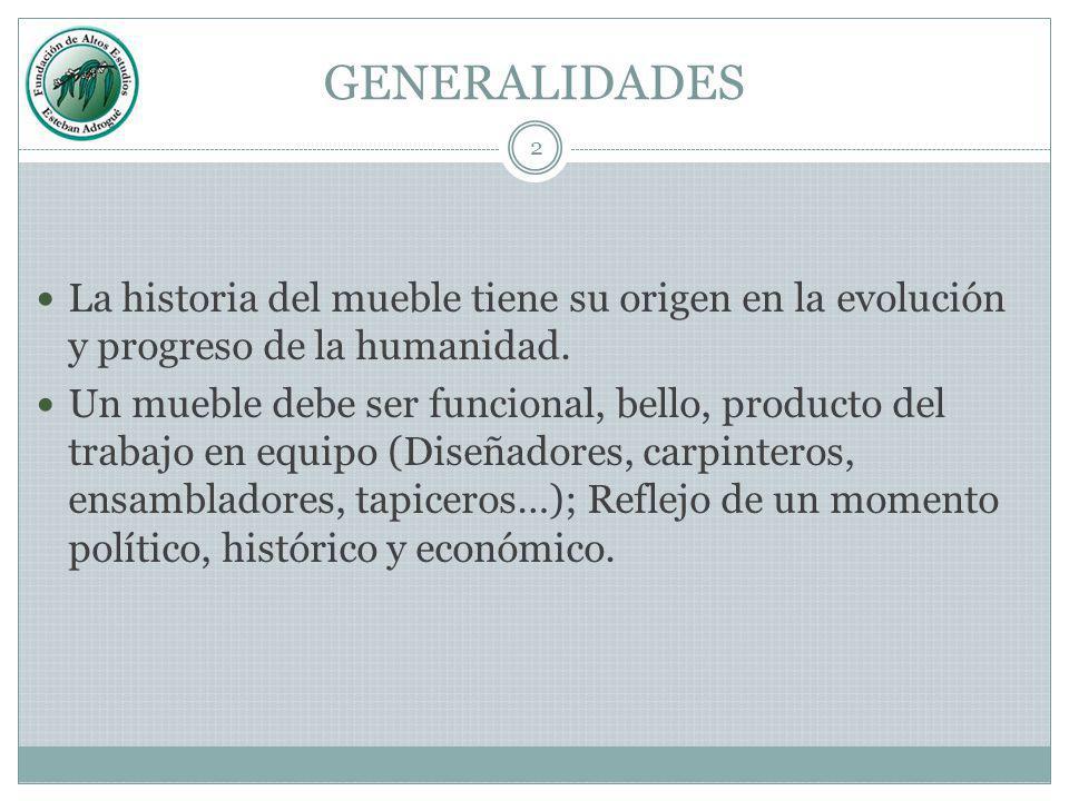 GENERALIDADES La historia del mueble tiene su origen en la evolución y progreso de la humanidad.