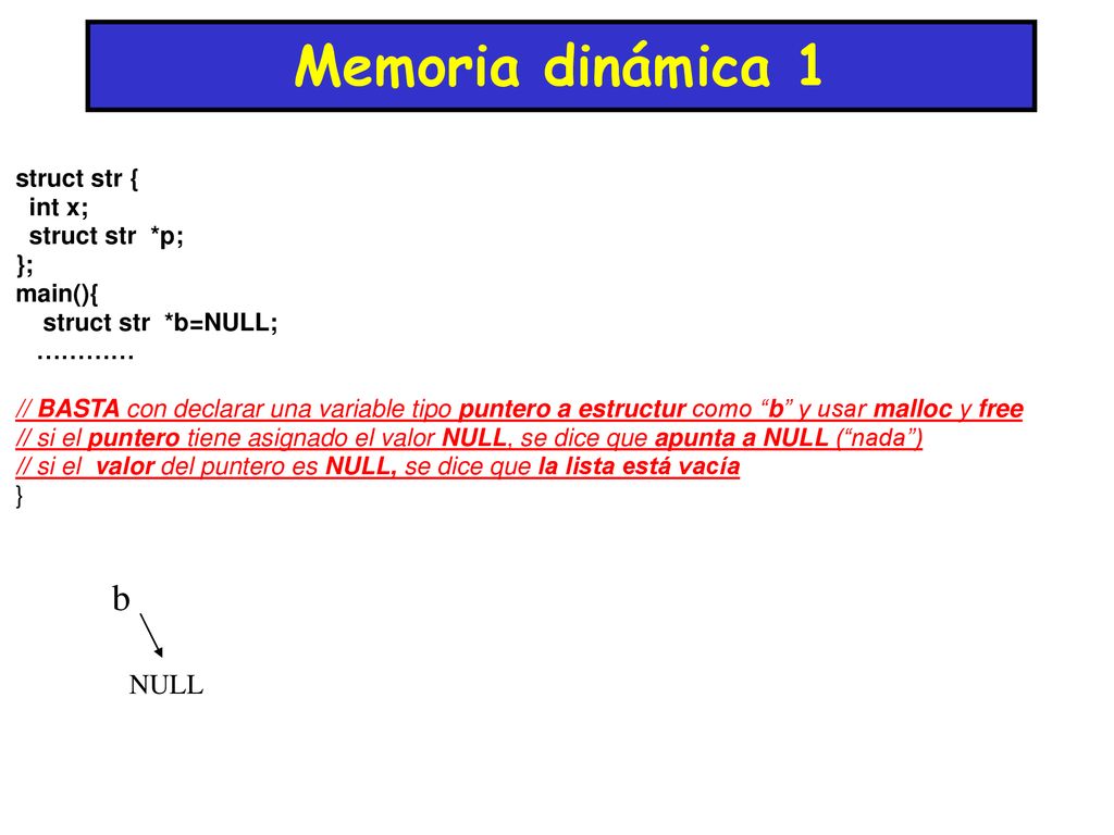 Memoria dinámica 1 b NULL struct str { int x; struct str *p; };