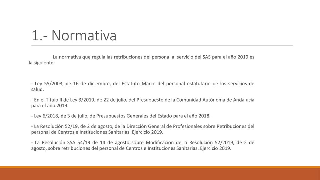 1.- Normativa La normativa que regula las retribuciones del personal al servicio del SAS para el año 2019 es la siguiente: