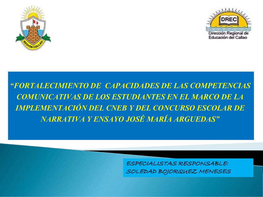 FORTALECIMIENTO DE CAPACIDADES DE LAS COMPETENCIAS COMUNICATIVAS DE LOS ESTUDIANTES EN EL MARCO DE LA IMPLEMENTACIÓN DEL CNEB Y DEL CONCURSO ESCOLAR DE NARRATIVA Y ENSAYO JOSÉ MARÍA ARGUEDAS
