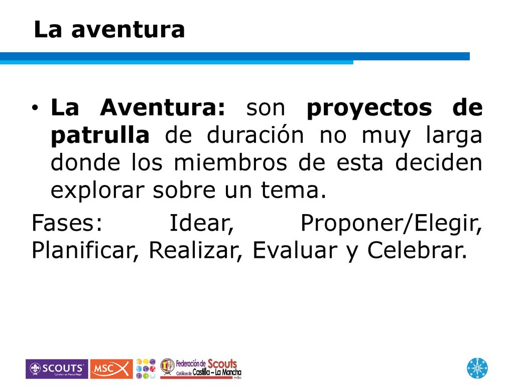 La aventura La Aventura: son proyectos de patrulla de duración no muy larga donde los miembros de esta deciden explorar sobre un tema.