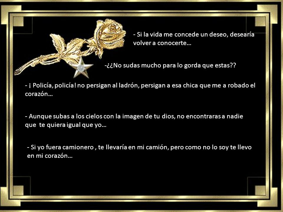 - Si la vida me concede un deseo, desearía volver a conocerte…