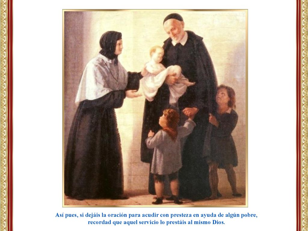 recordad que aquel servicio lo prestáis al mismo Dios.
