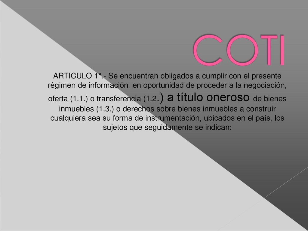 ARTICULO 1°.- Se encuentran obligados a cumplir con el presente régimen de información, en oportunidad de proceder a la negociación, oferta (1.1.) o transferencia (1.2.) a título oneroso de bienes inmuebles (1.3.) o derechos sobre bienes inmuebles a construir cualquiera sea su forma de instrumentación, ubicados en el país, los sujetos que seguidamente se indican: