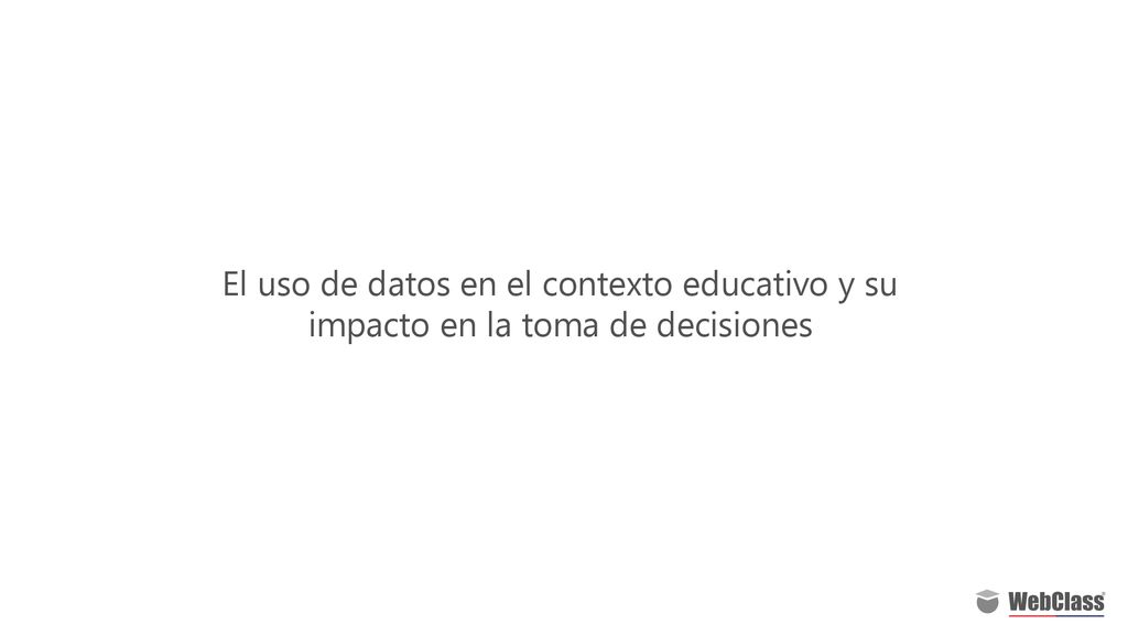 El uso de datos en el contexto educativo y su impacto en la toma de decisiones