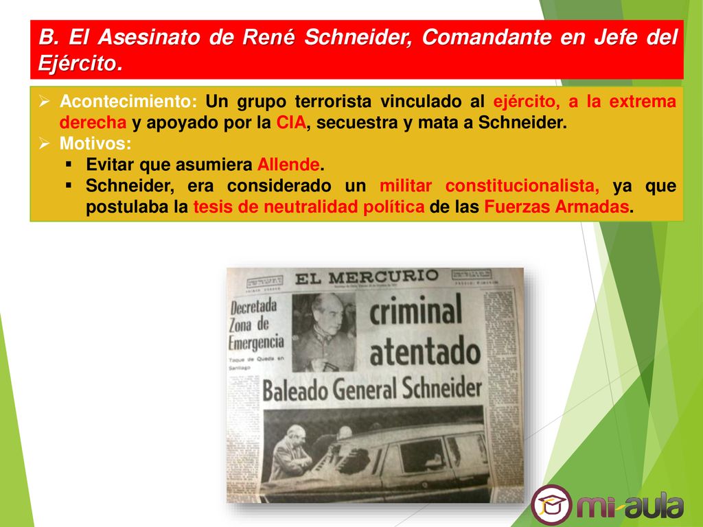 B. El Asesinato de René Schneider, Comandante en Jefe del Ejército.
