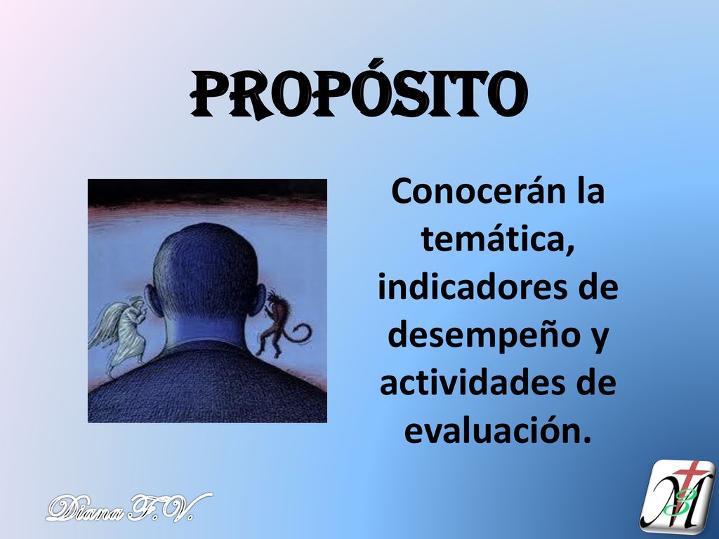 PROPÓSITO Conocerán la temática, indicadores de desempeño y actividades de evaluación.