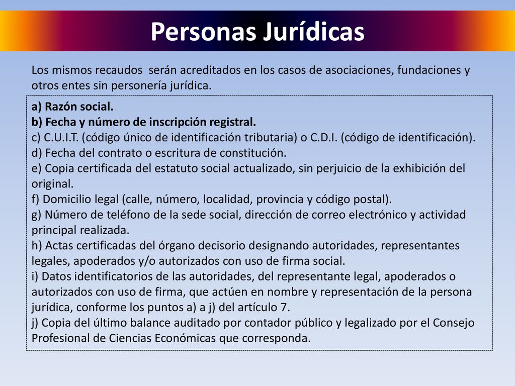 Personas Jurídicas Los mismos recaudos serán acreditados en los casos de asociaciones, fundaciones y otros entes sin personería jurídica.