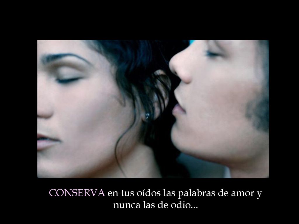 CONSERVA en tus oídos las palabras de amor y nunca las de odio...
