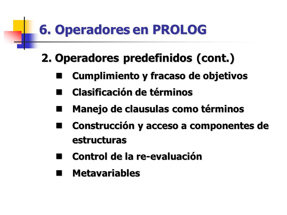 6. Operadores en PROLOG 2. Operadores predefinidos (cont.)