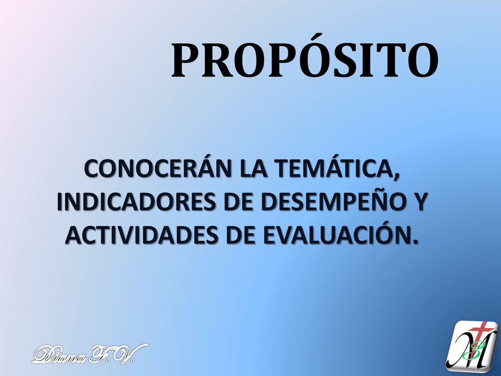 PROPÓSITO CONOCERÁN LA TEMÁTICA, INDICADORES DE DESEMPEÑO Y ACTIVIDADES DE EVALUACIÓN.