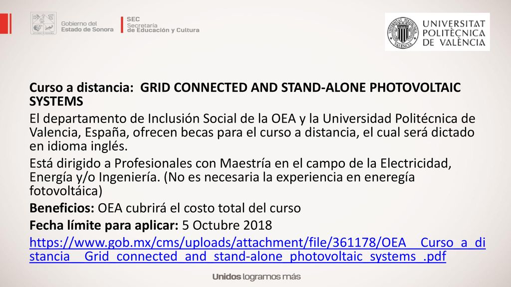 Curso a distancia: GRID CONNECTED AND STAND-ALONE PHOTOVOLTAIC SYSTEMS El departamento de Inclusión Social de la OEA y la Universidad Politécnica de Valencia, España, ofrecen becas para el curso a distancia, el cual será dictado en idioma inglés.