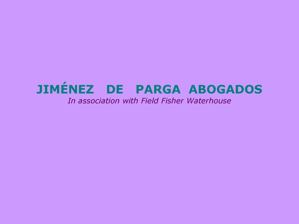 JIMÉNEZ DE PARGA ABOGADOS In association with Field Fisher Waterhouse