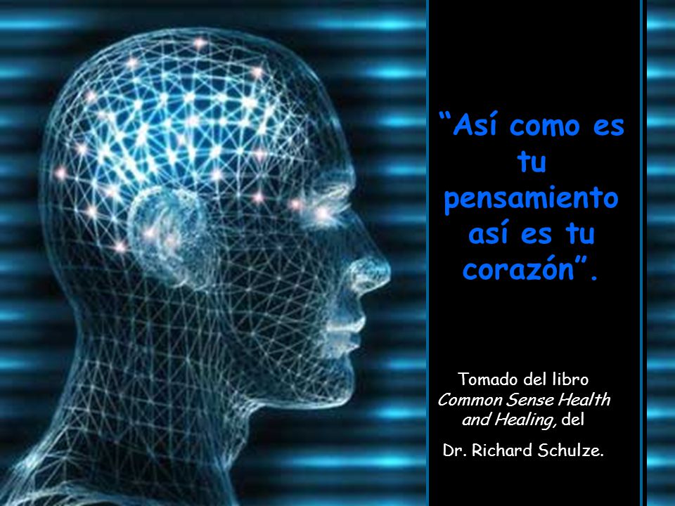 Así como es tu pensamiento así es tu corazón .