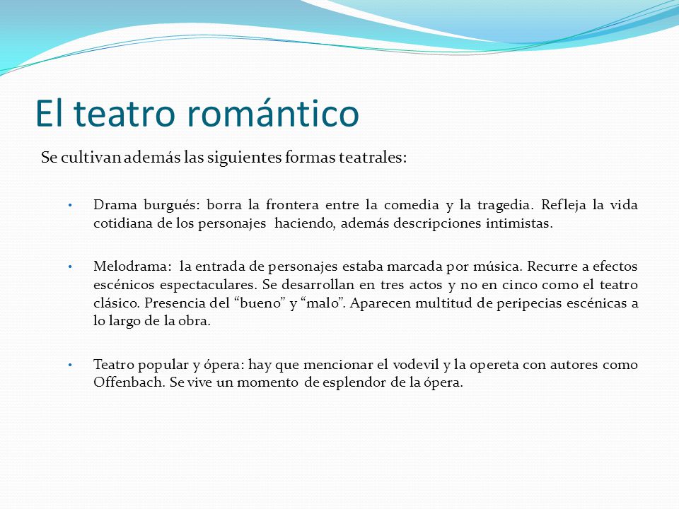 El teatro romántico Se cultivan además las siguientes formas teatrales: