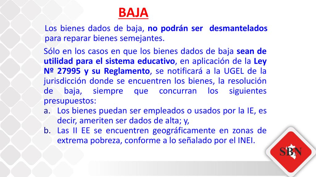 BAJA Los bienes dados de baja, no podrán ser desmantelados para reparar bienes semejantes.