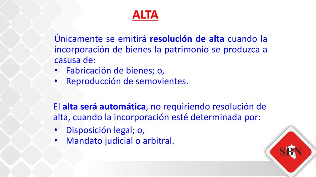 ALTA Únicamente se emitirá resolución de alta cuando la incorporación de bienes la patrimonio se produzca a casusa de: