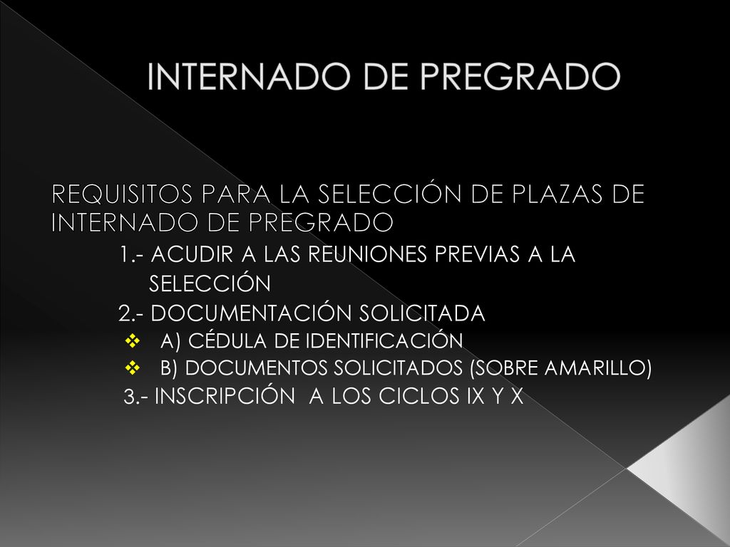 INTERNADO DE PREGRADO REQUISITOS PARA LA SELECCIÓN DE PLAZAS DE INTERNADO DE PREGRADO. 1.- ACUDIR A LAS REUNIONES PREVIAS A LA.