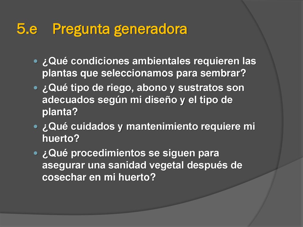5.e Pregunta generadora ¿Qué condiciones ambientales requieren las plantas que seleccionamos para sembrar