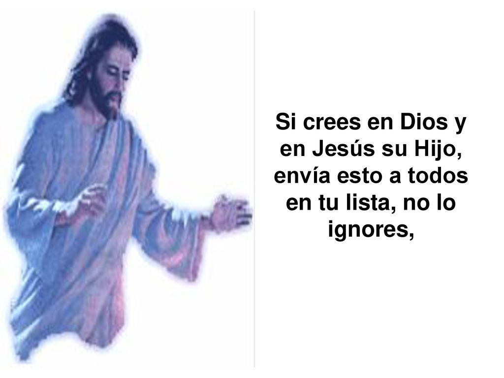 Si crees en Dios y en Jesús su Hijo, envía esto a todos en tu lista, no lo ignores,