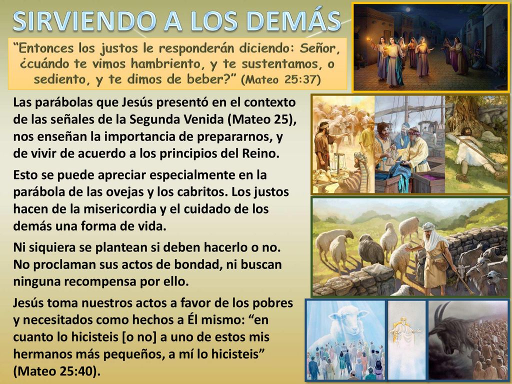 Las parábolas que Jesús presentó en el contexto de las señales de la Segunda Venida (Mateo 25), nos enseñan la importancia de prepararnos, y de vivir de acuerdo a los principios del Reino.
