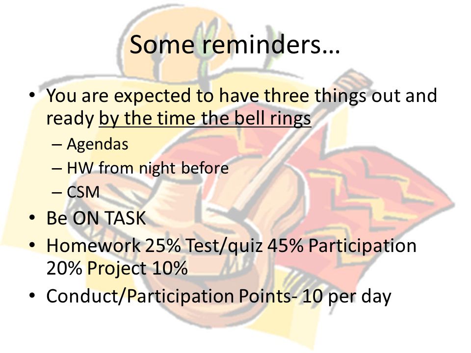 Some reminders… You are expected to have three things out and ready by the time the bell rings. Agendas.