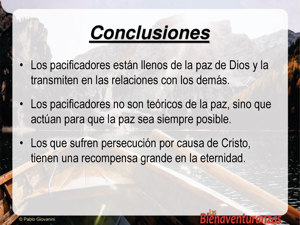Conclusiones Los pacificadores están llenos de la paz de Dios y la transmiten en las relaciones con los demás.