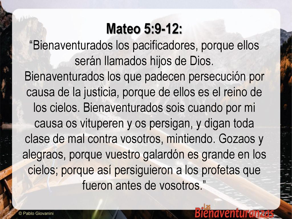 Mateo 5:9-12: Bienaventurados los pacificadores, porque ellos serán llamados hijos de Dios.