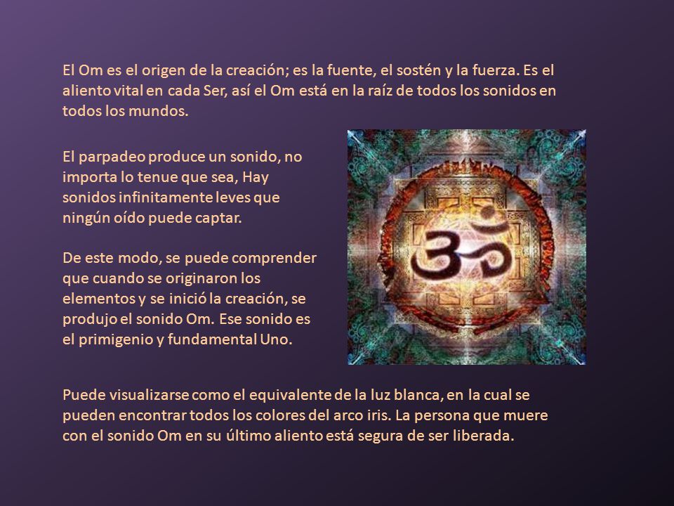 El Om es el origen de la creación; es la fuente, el sostén y la fuerza