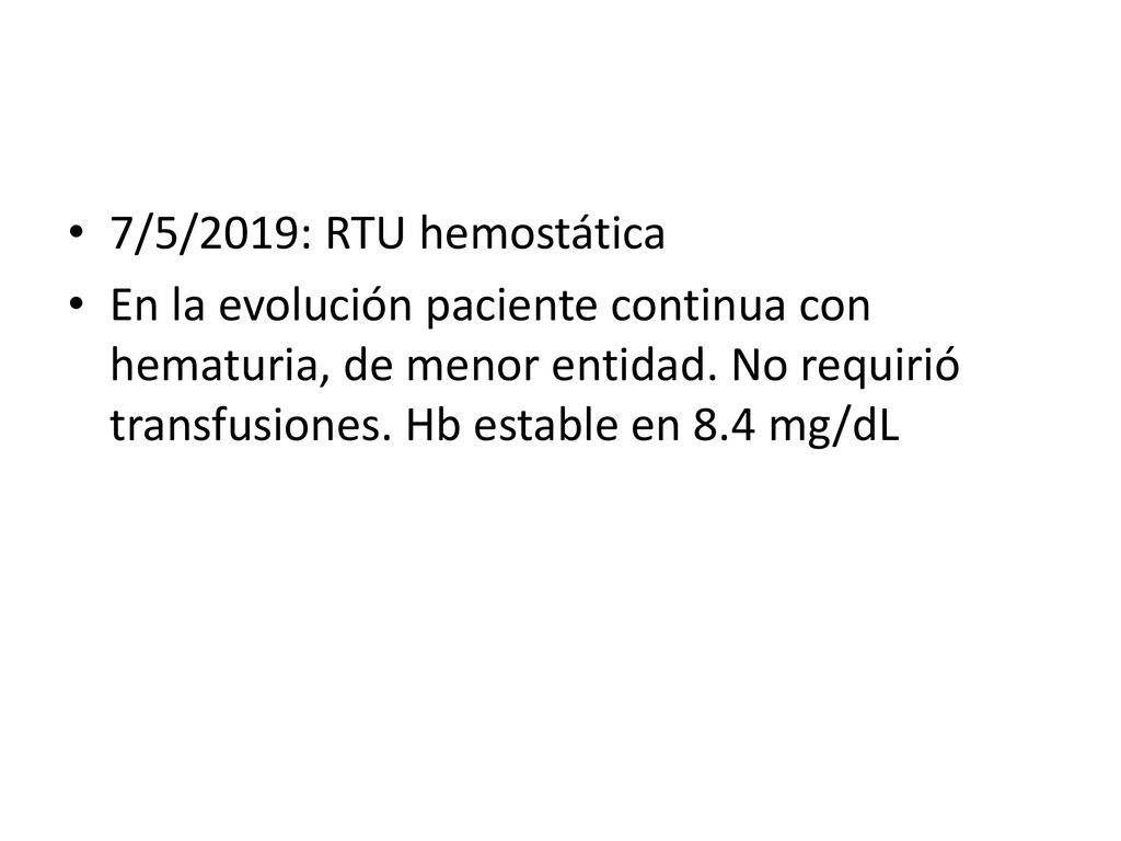 7/5/2019: RTU hemostática En la evolución paciente continua con hematuria, de menor entidad.